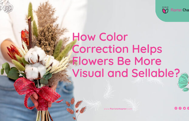How Color Correction Help Flowers Be More Visual and Sellable?